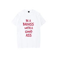 英文文字Be a badass with a good ass以德抱怨印花短袖圓領T恤衫