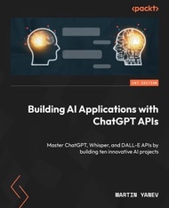 Building AI Applications with ChatGPT APIs Master ChatGPT, Whisper, and DALL-E APIs by building ten 