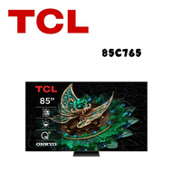 【TCL】85C765 85吋 頂級QD-Mini LED Google TV monitor 量子智能連網液晶顯示器 (含基本安裝)