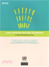 Latin America and the Caribbean in the World Economy 2013 ― A Sluggish Post-crisis, Mega Trade Negot