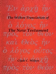 The Wilton Translation of the New Testament Clyde C. Wilton