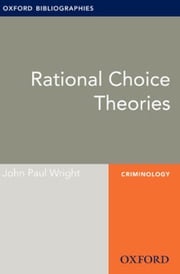 Rational Choice Theories: Oxford Bibliographies Online Research Guide John Paul Wright