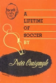 A Lifetime of Soccer Peter Craigmyle