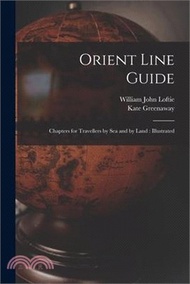 Orient Line Guide: Chapters for Travellers by Sea and by Land: Illustrated