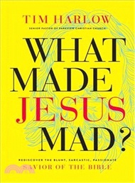 What Made Jesus Mad? ― Rediscover the Blunt, Sarcastic, Passionate Savior of the Bible
