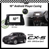 Mazda CX-5 CX5 2013-2016 (Low Spec) Android Player Casing 10" with Player Socket