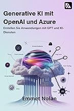 Generative KI mit OpenAI und Azure: Erstellen Sie Anwendungen mit GPT und KI-Diensten
