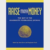 Raise More Money: The Best of the Grassroots Fundraising Journal