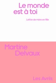 Le Monde est à toi Martine Delvaux