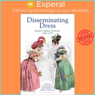 Disseminating Dress - Britain's Fashion Networks, 1600-1970 by Serena Dyer (UK edition, paperback)