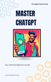 Master ChatGPT: Your Ultimate Beginner's Guide Daniel Lozovsky