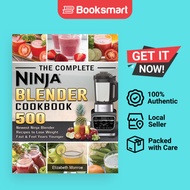 The Complete Ninja Blender Cookbook: 500 Newest Ninja Blender Recipes to Lose Weigh - 9781922577597