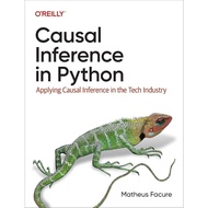 Causal Inference in Python Applying Causal Inference in the Tech Industry - Matheus Facure