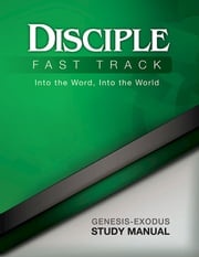 Disciple Fast Track Into the Word Into the World Genesis-Exodus Study Manual Richard B. Wilke