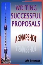 Writing Successful Proposals: A Snapshot John Stonehouse