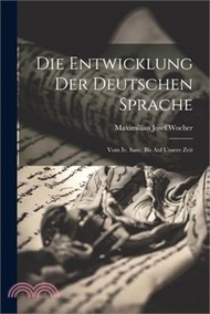 Die Entwicklung Der Deutschen Sprache: Vom Iv. Saec. Bis Auf Unsere Zeit