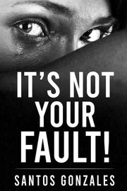 It’s Not Your Fault! Santos Gonzales