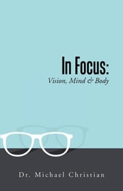 In Focus: Vision, Mind &amp; Body Dr. Michael Christian