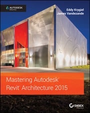 Mastering Autodesk Revit Architecture 2015 Eddy Krygiel