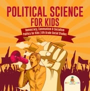 Political Science for Kids - Democracy, Communism &amp; Socialism | Politics for Kids | 6th Grade Social Studies Baby Professor
