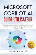 MICROSOFT COPILOT AI Guide d'utilisateur: Compagnon pratique étape par étape avec exemples concrets 