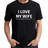 I LOVE MY WIFE Yes She Bought Me This T-Shirt (2XS TO 7XL) Couple Marriage Slogan Statement UNISEX T