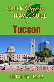 Quick Vegan Travel Guide to Tucson Henrietta Flores