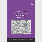 Medical Authority and Englishwomen’s Herbal Texts, 1550 1650