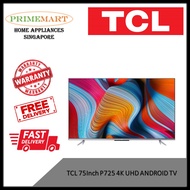 TCL P725 75 INCH UHD 4K ANDROID TV* 3 YEARS LOCAL WARRANTY