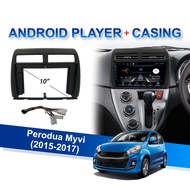 Android Player with Casing - Perodua Myvi 2015-2017 (10") - 2GB RAM+32GB ROM / 2GB RAM+16GB ROM / 1G