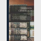 Johnson Genealogy: Records of the Descendants of John Johnson, of Ipswich and Andover, Mass., 1635-1892: With an Appendix Containing Reco