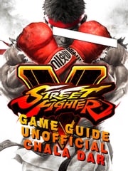 Street Fighter 5 Game Guide Unofficial Chala Dar