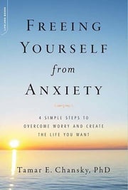 Freeing Yourself from Anxiety Tamar Chansky