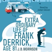 The Extra Ordinary Life of Frank Derrick, Age 81 J.B. Morrison