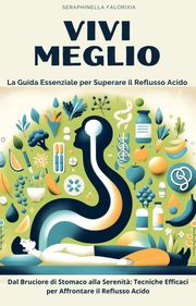 Vivi Meglio: La Guida Essenziale per Superare il Reflusso Acido Seraphinella Falorixia