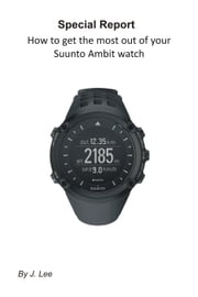 How to get the most out of your Suunto Ambit watch J. Lee