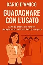 Guadagnare con l’usato: La guida pratica per vendere abbigliamento su Vinted, Depop e Instagram (Ita