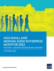 Asia Small and Medium-Sized Enterprise Monitor 2022: Volume I Asian Development Bank