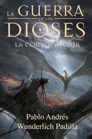 La Convocatoria (La Guerra de los Dioses nº 5) Pablo Andrés Wunderlich Padilla