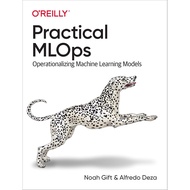 Practical MLOps: Operationalizing Machine Learning Models