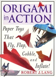 Origami in Action ─ Paper Toys That Fly, Flap, Gobble, and Inflate!