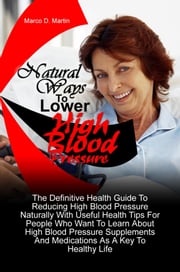 Natural Ways To Lower High Blood Pressure Marco D. Martin