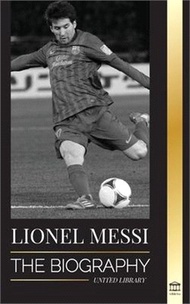 Lionel Messi: The Biography of Barcelona's Greatest Professional Soccer (Football) Player