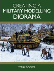 Creating a Military Modelling Diorama Terry Booker