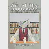 Art of the Bartender: A Book of Philosophy, Technique and Wisdom