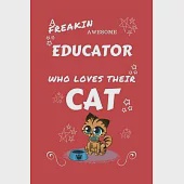 A Freakin Awesome Educator Who Loves Their Cat: Perfect Gag Gift For An Educator Who Happens To Be Freaking Awesome And Love Their Kitty! - Blank Line