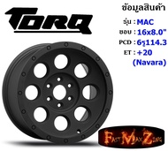 TORQ Wheel MAC ขอบ 16x8.0" 6รู114.3 ET+20 สีMB (Navara) ล้อแม็ก ทอล์ค torq16 แม็กรถยนต์ขอบ16