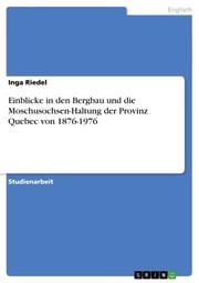 Einblicke in den Bergbau und die Moschusochsen-Haltung der Provinz Quebec von 1876-1976 Inga Riedel