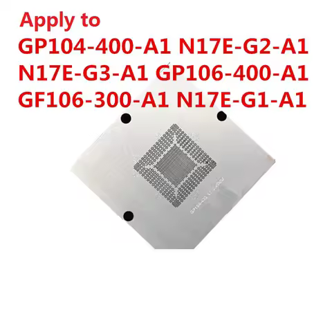 Direct Heating 80/90 BGA Stencil For GF106-100-A1 GP104-400-A1 GP106-400-A1 GP104-200-A1 GP104-140-A