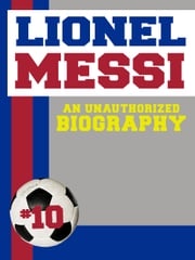 Lionel Messi: An Unauthorized Biography Belmont and Belcourt Biographies